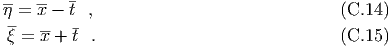         -
η-=  x - t ,                               (C.14 )
 --  --  -
 ξ = x + t .                               (C.15 )
  