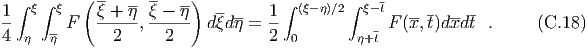           ( --    --   )                       -
1∫ ξ ∫ ξ    ξ + η ξ - η-  -- --  1 ∫ (ξ-η)∕2∫ ξ-t   ---  ---
4-    - F   --2--,--2--- dξd η = 2-           - F (x,t)dxdt .      (C.18 )
  η   η                             0       η+t
  