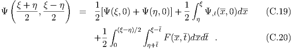   ( ξ + η ξ - η )      1                     1 ∫ ξ
Ψ   -----,------   =   -[Ψ (ξ,0) + Ψ (η,0)] +--   Ψ,t(x, 0)dx-    (C.19 )
      2     2          2               -     2  η
                         1 ∫ (ξ-η)∕2 ∫ ξ- t -- - -- -
                       + --           - F(x, t)dxd t .            (C.20 )
                         2  0       η+t
  