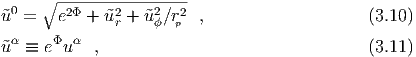  0   ∘ -2Φ----2----2---2
˜u  =   e   + ˜ur + ˜uϕ∕rp  ,                    (3.10)
˜uα ≡  eΦuα  ,                                 (3.11)
  