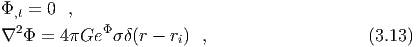 Φ,t = 0  ,
  2          Φ
∇  Φ =  4πGe  σδ (r - ri) ,                    (3.13)
  