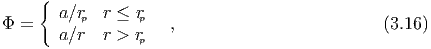      {
Φ  =    a∕rp  r ≤ rp  ,                          (3.16)
        a∕r  r > rp
  