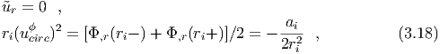 ˜ur = 0  ,
ri(u ϕ  )2 = [Φ,r(ri- ) + Φ,r(ri+ )]∕2 = - ai-- ,          (3.18)
    circ                                2r2i
  