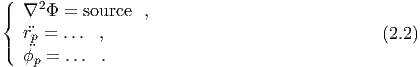 (   2
|{ ∇  Φ =  source ,
| rp = ...  ,                                  (2.2)
( ϕp =  ... .
  