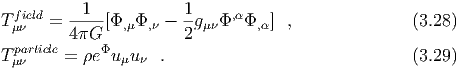  field   --1--          1-    ,α
Tμν   = 4πG  [Φ,μΦ, ν - 2gμνΦ  Φ,α] ,               (3.28)
 particle     Φ
Tμν     = ρe u μuν  .                              (3.29)
  