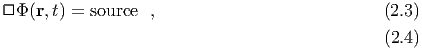 □ Φ(r,t) = source  ,                            (2.3 )

                                                (2.4 )
       