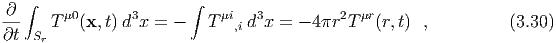 ∂ ∫                    ∫
---   Tμ0(x,t) d3x = -   T μi,i d3x = - 4 πr2T μr(r,t) ,         (3.30)
∂t  Sr
  