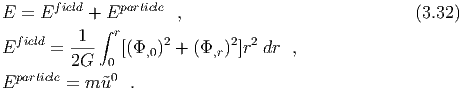E  = Efield + Eparticle ,                            (3.32)
             ∫ r
Efield = -1-   [(Φ,0)2 + (Φ,r)2]r2 dr ,
         2G   0
Eparticle = m ˜u0 .
  
