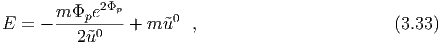             2Φp
E =  - m-Φpe----+ m ˜u0  ,                        (3.33)
         2u˜0
  