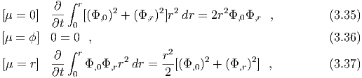          ∂ ∫ r     2        2 2        2
[μ =  0]  ∂t-  [(Φ,0) + (Φ,r) ]r  dr = 2r Φ,0Φ,r  ,         (3.35)
            0
[μ =  ϕ] 0 =∫ 0 ,                                          (3.36)
         ∂-- r        2     r2      2       2
[μ =  r]  ∂t 0  Φ,0Φ,rr  dr =  2 [(Φ,0) +  (Φ,r) ] ,          (3.37)
  