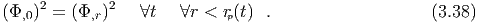      2        2
(Φ,0)  = (Φ,r)    ∀t   ∀r < rp(t) .                    (3.38)
  