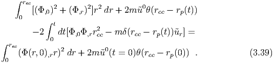     ∫ rec
        [(Φ,0)2 + (Φ,r)2]r2 dr + 2m ˜u0θ(rec - rp(t))
     0     ∫
             t          2
        - 2 0 dt[Φ,0Φ,rrec - m δ(rec - rp(t))˜ur] =
∫ rec          2          0
     (Φ (r,0),rr) dr + 2m  ˜u (t = 0 )θ (rec - rp(0)) .           (3.39)
 0
  