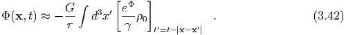              ∫     [  Φ  ]
           G-    3 ′  e--
Φ(x, t) ≈ -  r   d x   γ ρ0  ′      ′  .                 (3.42)
                           t=t-|x-x |
  