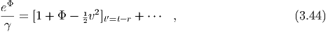  Φ
e--= [1 + Φ - 1v2]t′=t-r + ⋅⋅⋅ ,                     (3.44)
γ             2
  