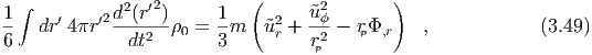                             (               )
1 ∫   ′    ′2d2(r′2)      1     2   ˜u2ϕ
--  dr 4 πr  ---2--ρ0 =  -m   ˜ur + -2-- rpΦ,r   ,            (3.49)
6             dt         3         rp
  
