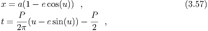 x = a(1 - ecos(u))  ,                         (3.57)

t = P-(u - e sin(u )) - P-  ,
    2π                 2
  