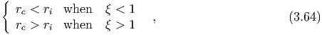 {
  re < ri  when   ξ < 1   ,                       (3.64)
  re > ri  when   ξ > 1
  
