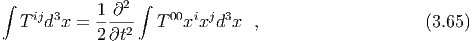 ∫   ij 3    1 ∂2 ∫   00 i j 3
  T  d  x = ----2-  T  x x d x  ,                    (3.65)
            2 ∂t
  