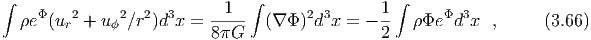∫    Φ   2     2  2  3    --1--∫      2  3      1∫      Φ 3
   ρe (ur +  uϕ ∕r )d x = 8 πG   (∇ Φ )d x =  - 2   ρΦe  d x  ,     (3.66)
  