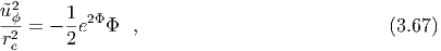 u˜2ϕ     1-2Φ
 r2 = - 2e   Φ  ,                            (3.67)
  e
  