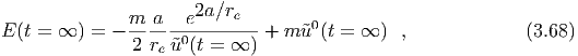                       2a ∕re
E (t = ∞ ) = - m-a---e--------+ m ˜u0 (t = ∞ )  ,             (3.68)
               2 reu˜0 (t = ∞  )
  