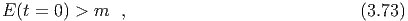 E (t = 0) > m  ,                             (3.73)
  
