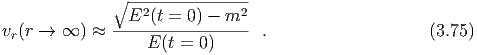               ∘----------------
               E2 (t = 0) - m2
vr(r →  ∞ ) ≈  ----------------- .                    (3.75)
                  E (t = 0)
  