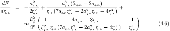              2             3
-dE-  =   - aq.s. + ------a-q.s.(5rq.s.--2aq.s.)------ +
drq.s.       2r2q.s.   rq.s.(7aq.s.rq2.s.- 2a2q.s.rq.s.- 4r3q.s.)
              2(                                        )
          m ˜u-ϕ  -1----------4aq.s.--8rq.s.----------  -1-         (4.6 )
            ˜u0   ξ2q.s.rq.s.(7aq.s.rq2.s.-  2a2q.s.rq.s. - 4rq3.s.)   rq3.s.
       