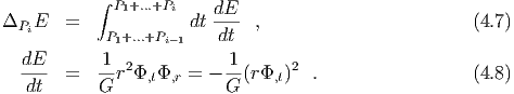           ∫
            P1+...+Pi    dE-
ΔPiE   =    P1+...+Pi-1 dt dt  ,                        (4.7 )
  dE       1              1
  ---  =   --r2Φ,tΦ,r = - --(rΦ,t)2 .                  (4.8 )
  dt       G             G
       