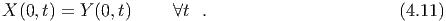 X (0,t) = Y (0,t)     ∀t .                        (4.11)
  
