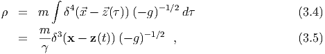          ∫
            4               -1∕2
ρ  =  m    δ (⃗x - ⃗z(τ)) (- g)   dτ                   (3.4)
       m- 3              - 1∕2
   =   γ δ (x - z(t)) (- g )    ,                     (3.5)
  