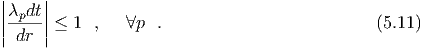 ||    ||
||λpdt|| ≤ 1  ,   ∀p  .                          (5.11)
| dr |
  