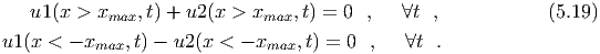     u1(x > xmax, t) + u2 (x > xmax,t) = 0  ,   ∀t ,            (5.19)
u1 (x < - xmax,t) - u2(x < - xmax, t) = 0  ,   ∀t .
  