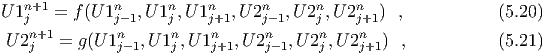 U 1nj+1 = f(U 1nj-1,U 1nj,U 1nj+1,U2nj- 1,U 2nj,U 2nj+1)  ,           (5.20)
   n+1        n      n    n      n      n    n
U 2j   =  g(U1j-1,U 1j,U 1j+1,U 2j-1,U 2j,U 2j+1 ) ,           (5.21)
  